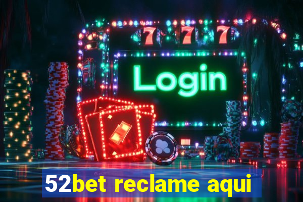 52bet reclame aqui