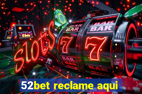 52bet reclame aqui