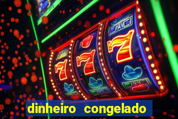 dinheiro congelado na plataforma de jogos