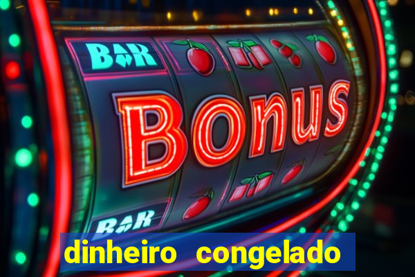 dinheiro congelado na plataforma de jogos