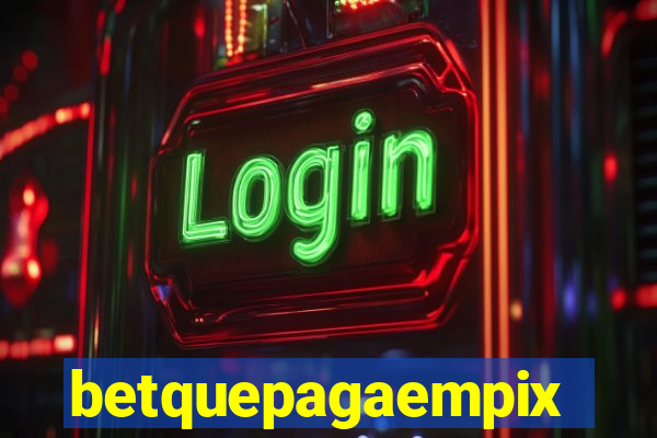 betquepagaempix