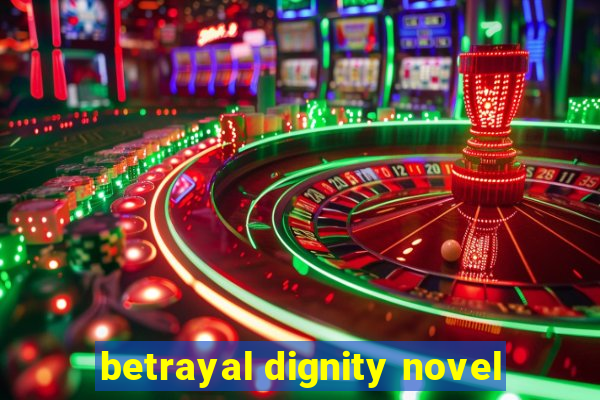 betrayal dignity novel