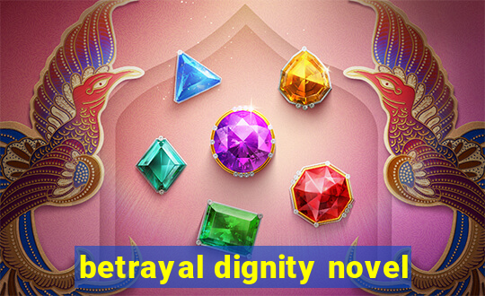 betrayal dignity novel