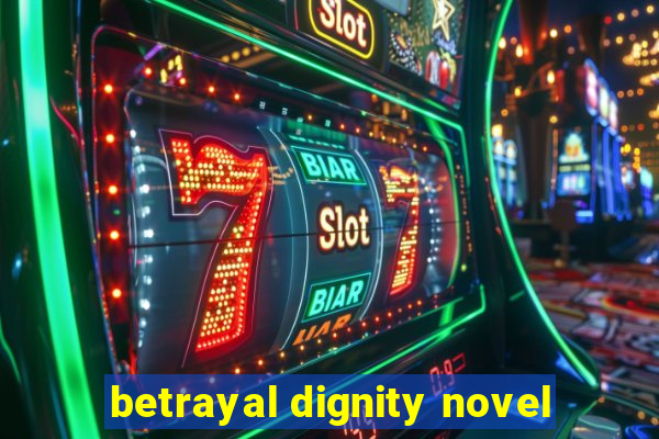 betrayal dignity novel