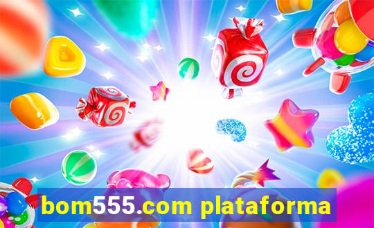 bom555.com plataforma
