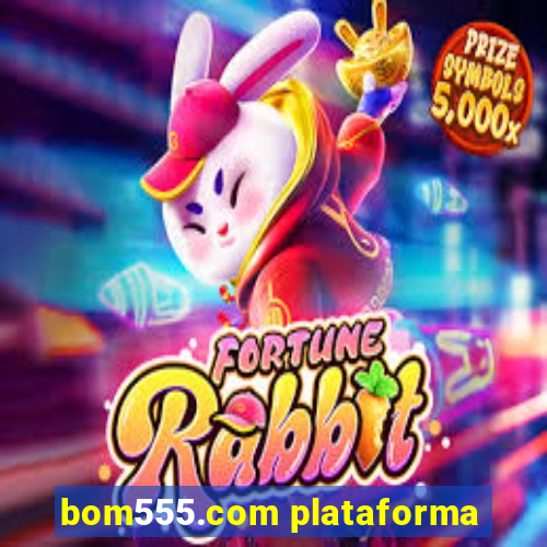 bom555.com plataforma