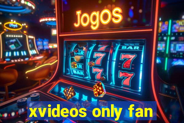 xvideos only fan