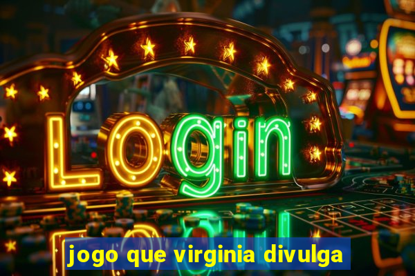 jogo que virginia divulga