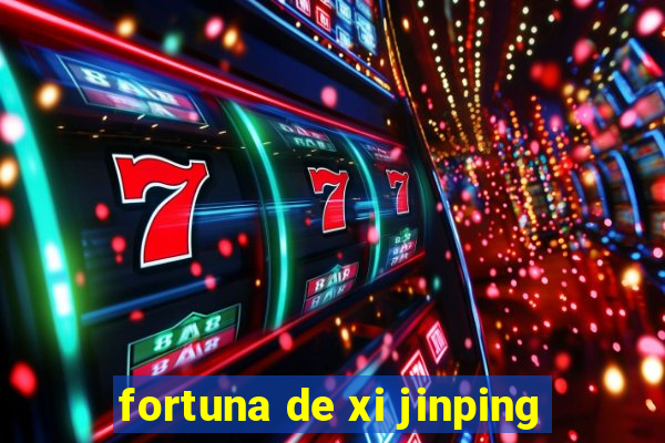 fortuna de xi jinping