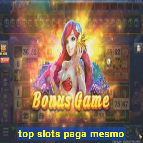 top slots paga mesmo