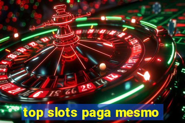 top slots paga mesmo