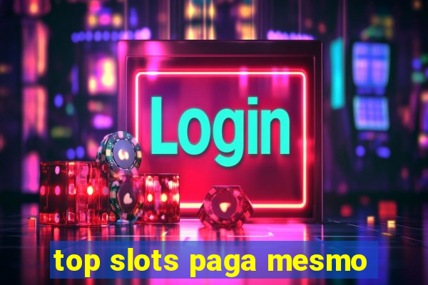 top slots paga mesmo