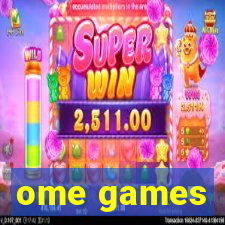 ome games