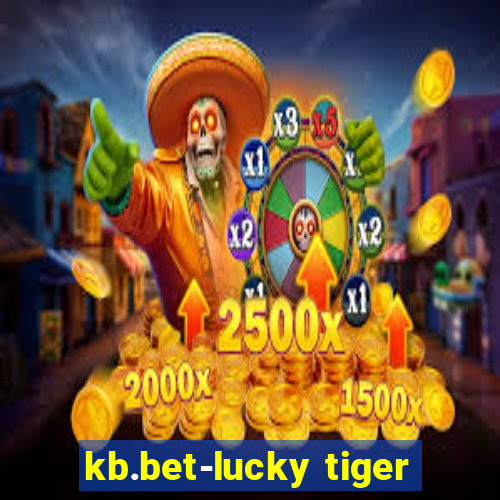 kb.bet-lucky tiger