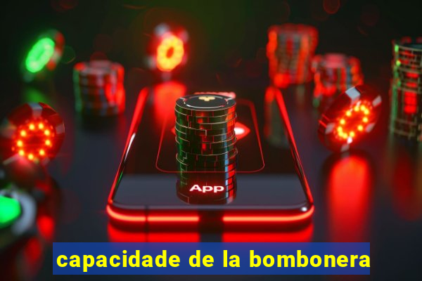 capacidade de la bombonera