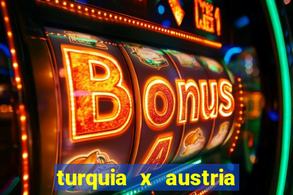 turquia x austria onde assistir