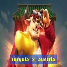 turquia x austria onde assistir