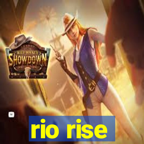 rio rise