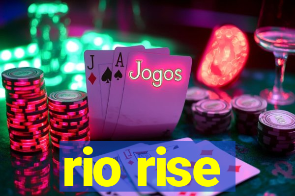 rio rise