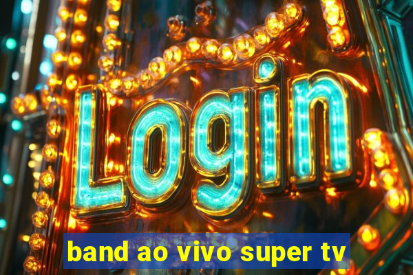band ao vivo super tv