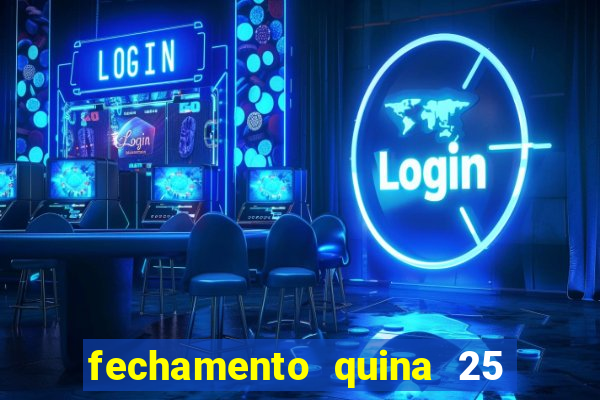fechamento quina 25 garante quadra com