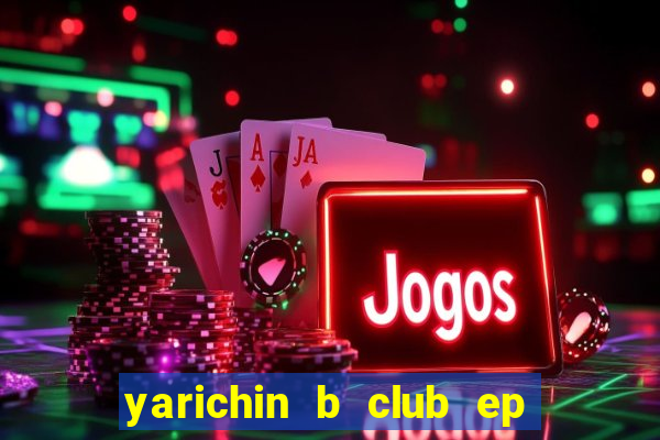 yarichin b club ep 2 dublado