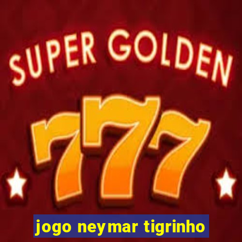 jogo neymar tigrinho