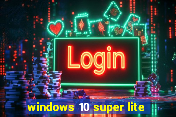 windows 10 super lite