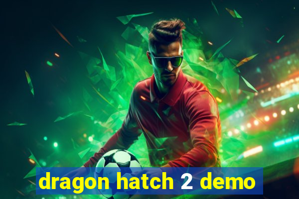 dragon hatch 2 demo