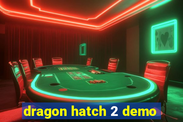 dragon hatch 2 demo