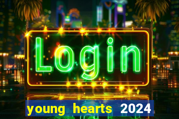 young hearts 2024 onde assistir