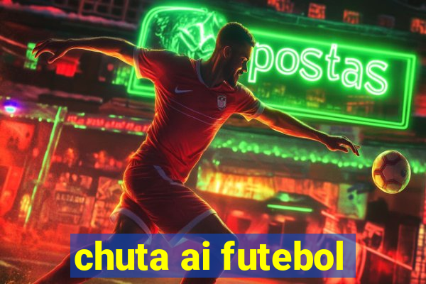 chuta ai futebol