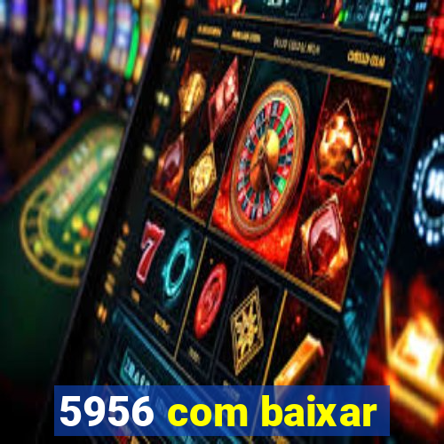 5956 com baixar