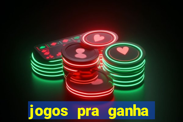 jogos pra ganha dinheiro de verdade