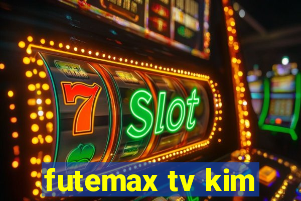 futemax tv kim