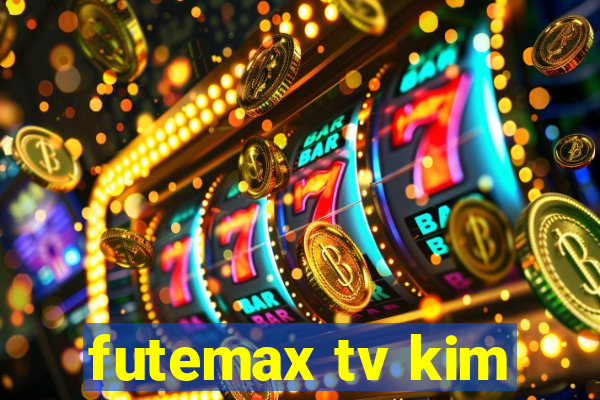 futemax tv kim