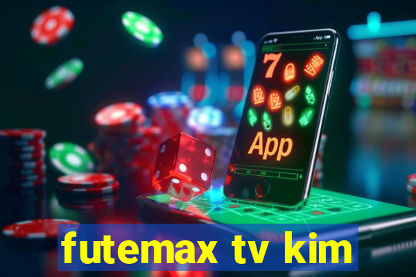 futemax tv kim