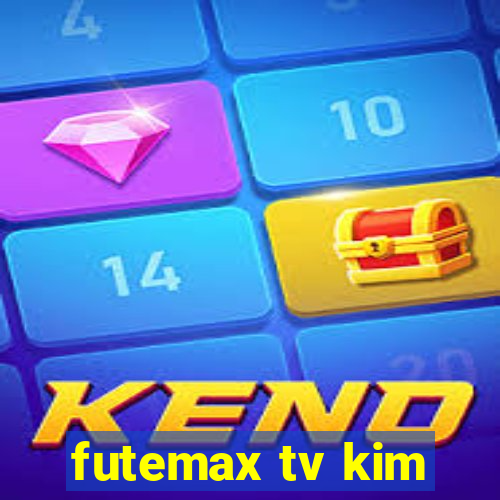 futemax tv kim