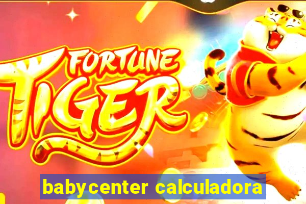 babycenter calculadora