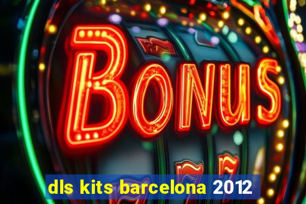 dls kits barcelona 2012