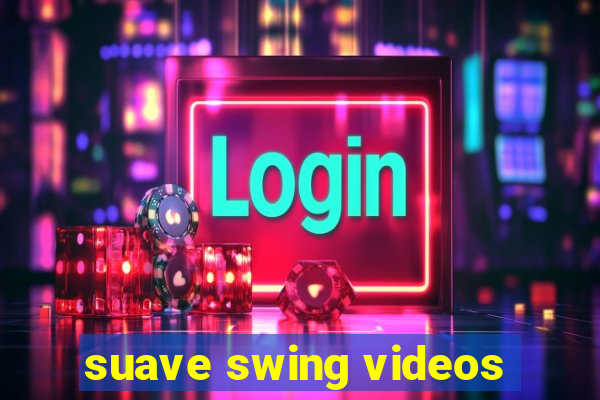 suave swing videos