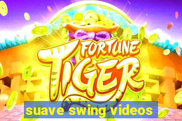 suave swing videos