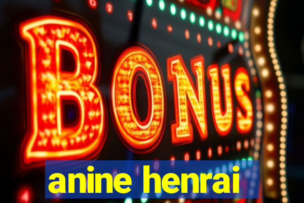 anine henrai