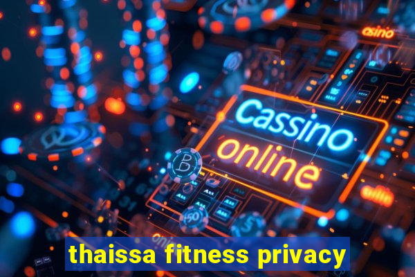 thaissa fitness privacy