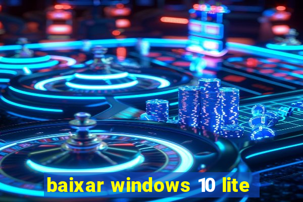 baixar windows 10 lite