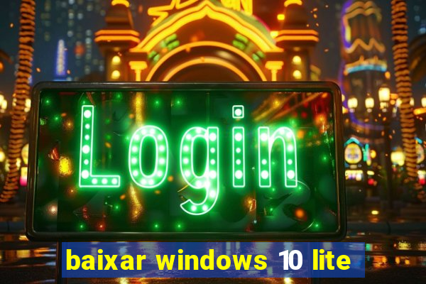 baixar windows 10 lite