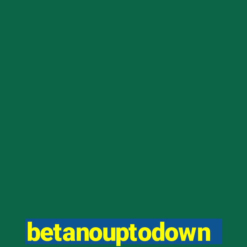 betanouptodown