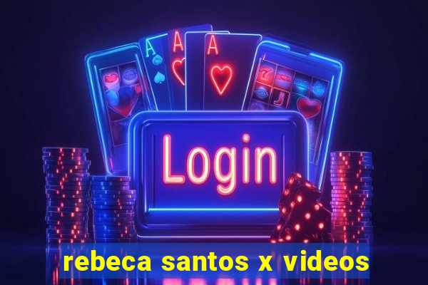 rebeca santos x videos