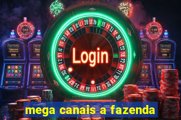 mega canais a fazenda