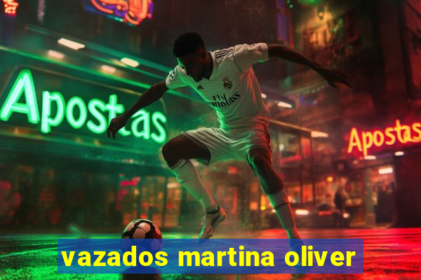 vazados martina oliver